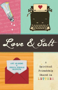 Title: Love & Salt: A Spiritual Friendship Shared in Letters, Author: Amy Andrews