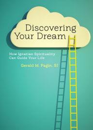 Title: Discovering Your Dream: How Ignatian Spirituality Can Guide Your Life, Author: Gerald M. Fagin SJ