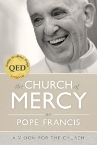 Title: The Church of Mercy: A Vision for the Church, Author: Pope Francis