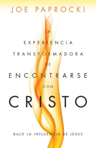 Title: La experiencia transformadora de encontrarse con Cristo: Bajo la influencia de Jesús, Author: Joe Paprocki DMin