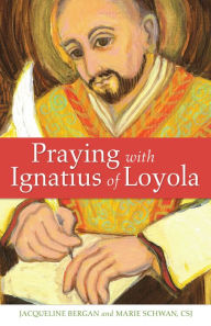 Title: Praying with Ignatius of Loyola, Author: Jacqueline Bergan