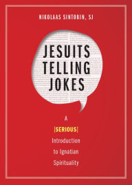 Title: Jesuits Telling Jokes: A (Serious) Introduction to Ignatian Spirituality, Author: Nikolaas Sintobin SJ