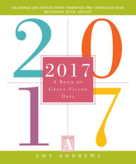 Title: 2017: A Book of Grace-Filled Days, Author: Amy Andrews
