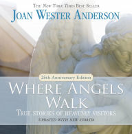 Title: Where Angels Walk (25th Anniversary Edition): True Stories of Heavenly Visitors, Author: Joan Wester Anderson