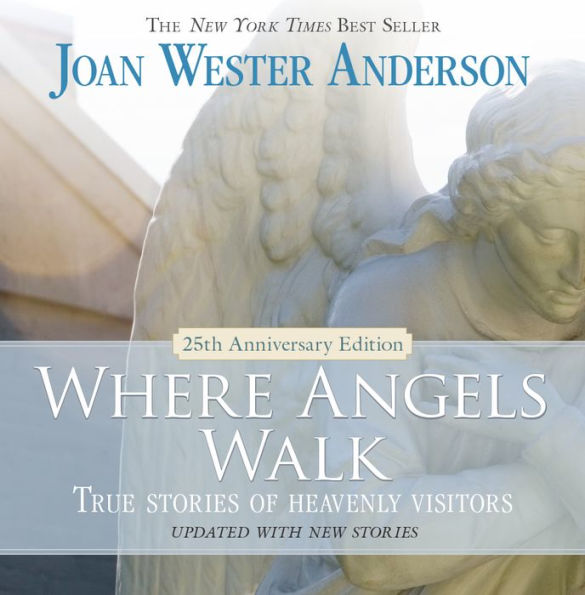 Where Angels Walk (25th Anniversary Edition): True Stories of Heavenly Visitors