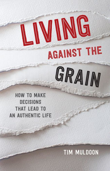 Living Against the Grain: How to Make Decisions That Lead an Authentic Life