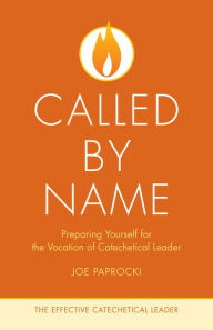Title: Called by Name: Preparing Yourself for the Vocation of Catechetical Leader, Author: Joe Paprocki DMin