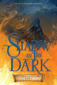 Title: Shadow in the Dark, Author: Antony Barone Kolenc