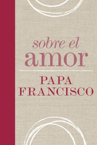 Title: Sobre el amor, Author: Pope Francis