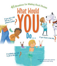 Title: What Would You Do?: 46 Situations for Making Good Choices, Author: Jennifer Moore-Mallinos