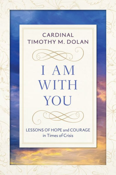 I Am With You: Lessons of Hope and Courage in Times of Crisis