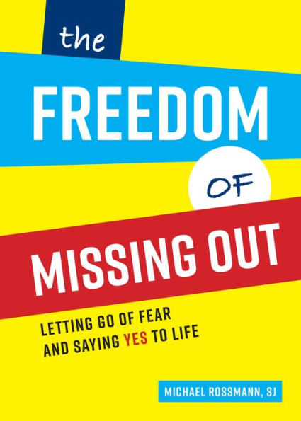 The Freedom of Missing Out: Letting Go Fear and Saying Yes to Life