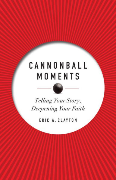 Cannonball Moments: Telling Your Story, Deepening Faith