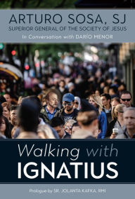 Free mobile e-book downloads Walking with Ignatius: In Conversation with Dario Menor 9780829454529 English version by Arturo Sosa SJ, Jolanta Kafka R.M.I 