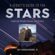 Title: A Jesuit's Guide to the Stars: Exploring Wonder, Beauty, and Science, Author: Guy J Consolmagno SJ