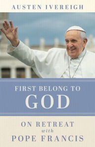 Download of free books in pdf First Belong to God: On Retreat with Pope Francis 9781788126694 PDF DJVU RTF English version
