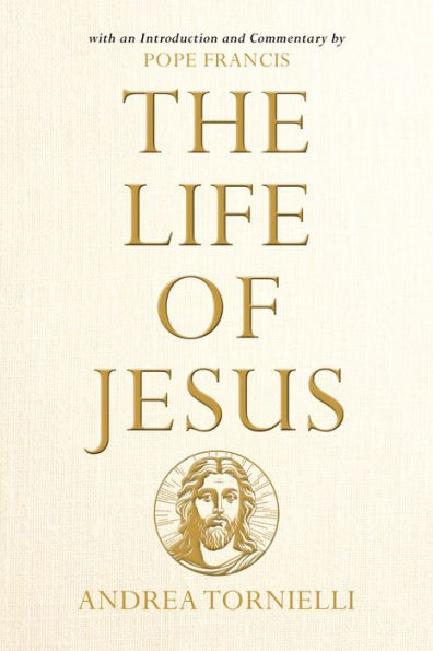 The Life of Jesus: with an Introduction and Commentary by Pope Francis