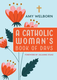 Title: A Catholic Woman's Book of Days: 2nd Edition, Author: Amy Welborn
