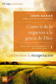 Title: Celebremos la recuperación Guía 1: Cómo ir de la negación a la gracia de Dios: Un programa de recuperación basado en ocho principios de las bienaventuranzas, Author: John Baker