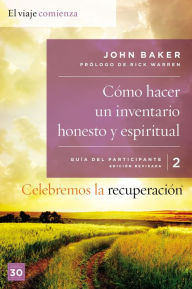 Title: Celebremos la recuperación Guía 2: Cómo hacer un inventario honesto y espiritual: Un programa de recuperación basado en ocho principios de las bienaventuranzas, Author: John Baker