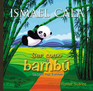 Title: Ser como el bambú: Be Like Bamboo (Spanish edition), Author: Ismael Cala