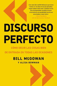 Title: Discurso perfecto: Cómo decir las cosas bien de entrada en, Author: Bill McGowan