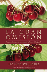 Title: La gran omisión: Recuperando las enseñanzas esenciales de Jesús en el discipulado, Author: Zondervan