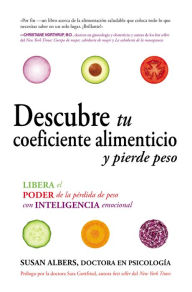 Title: Descubre tu coeficiente alimenticio y pierde peso: Libera el poder de la pérdida de peso con inteligencia emocional, Author: Susan Albers