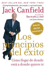 Title: Los principios del exito: Como llegar de donde esta a donde quiere ir, Author: Jack Canfield