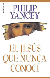Title: El Jesus que nunca conoci (The Jesus I Never Knew), Author: Philip Yancey