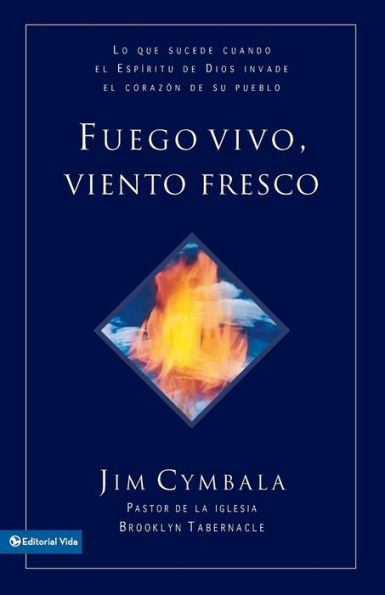 Fuego Vivo, Viento Fresco: Lo Que Sucede Cuando el Espiritu de Dios Invade el Corazon de Su Pueblo