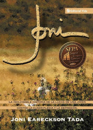 Title: Joni: La inolvidable historia de la lucha de una joven contra la cuadriplejia y la depresion, Author: Joni Eareckson Tada