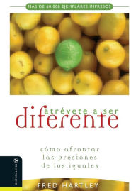 Title: Atrévete a ser diferente: Cómo afrontar las presiones de los iguales, Author: Fred Hartley