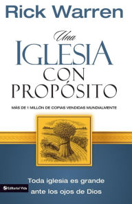 Title: Una Iglesia con Proposito: Como Crecer Sin Comprometer el Mensaje y la Mision, Author: Rick Warren