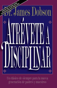 Title: Atrevete a Disciplinar (The New Dare to Discipline), Author: James C. Dobson