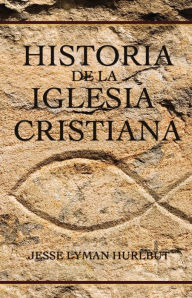 Title: Historia de la Iglesia Cristiana, Author: Jesse Lyman Hurlbut