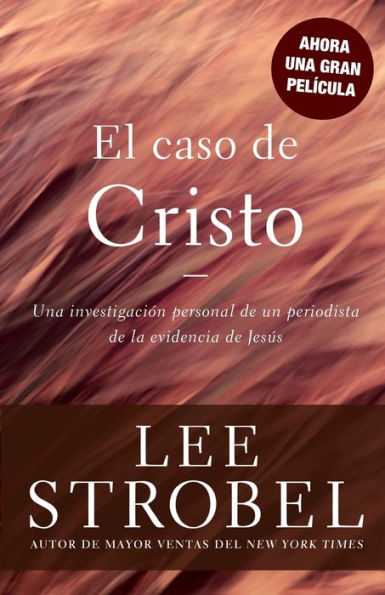 El caso de Cristo: Una investigación personal un periodista la evidencia Jesús