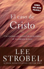 El caso de Cristo: Una investigación personal de un periodista de la evidencia de Jesús