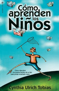 Title: Como Aprenden los Ninos: Como descubrir los puntos fuertes de su hijo para poder ensenarle mejor, Author: Cynthia Ulrich Tobias