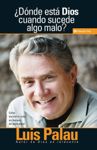 Title: ¿Dónde está Dios cuando sucede algo malo?: Cómo encontrar solaz en tiempos de adversidad, Author: Luis Palau