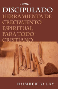Title: Discipulado: Herramienta de crecimiento espiritual para todo cristiano, Author: Humberto Lay