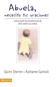 Title: Abuela, Necesito Tus Oraciones, Author: Quin M. Sherrer