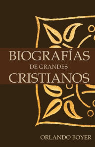 Title: Biografias de Grandes Cristianos, Author: Orlando Boyer