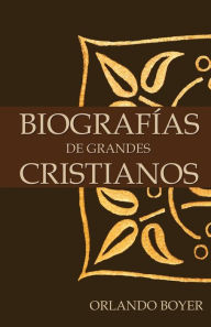 Title: Biografías de grandes cristianos, Author: Orlando Boyer