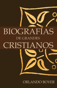 Title: Biografías de grandes cristianos, Author: Orlando Boyer