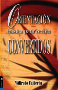 Title: Orientación básica para recién convertidos, Author: Wilfredo Calderón