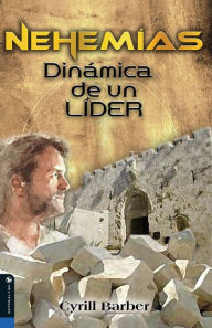 Title: Nehemías dinámica de un líder, Author: Cyrill Barber