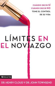 Title: Límites en el noviazgo: Cuándo decir sí, cuándo decir no, tome el control de su vida (Boundaries in Dating), Author: Henry Cloud