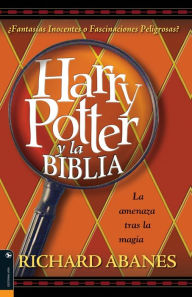 Title: Harry Potter y la Biblia: La amenaza tras la magia, Author: Richard Abanes
