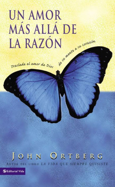 Un amor más allá de la razón: Traslade el amor de Dios de su mente a su corazón